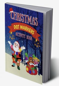 Dot Markers Christmas Activity Book : Art Paint Daubers Kids With Cute Animals Perfect Holiday Gift For Kids Ages 1-3 3-5 Toddler Preschool