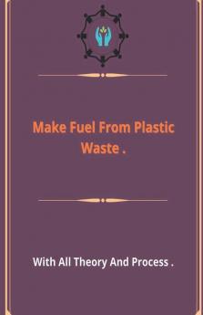 Make Fuel From Plastic Waste