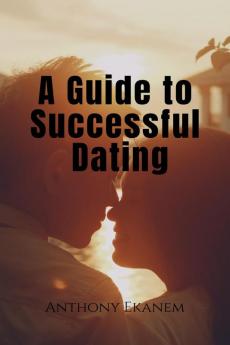 A Guide to Successful Dating