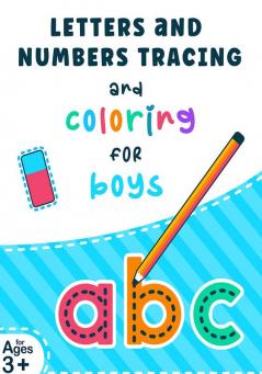 Letters and Numbers Tracing and Coloring for Boys : Tracing Alphabet Letters and Numbers Workbook for Kids Ages 3-7