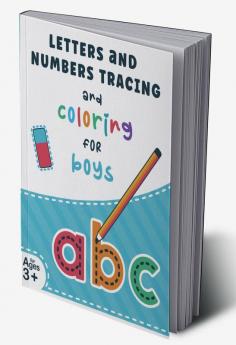 Letters and Numbers Tracing and Coloring for Boys : Tracing Alphabet Letters and Numbers Workbook for Kids Ages 3-7