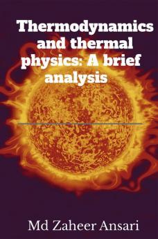 Thermodynamics and thermal physics: A brief analysis