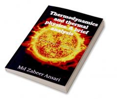 Thermodynamics and thermal physics: A brief analysis