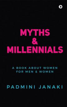 Myths &amp; Millennials : A Book about Women for Men &amp; Women (Black is Beauty Edition)