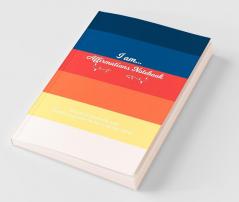 I Am… Affirmations Notebook : Practice Gratitude And Reinforce Positivity For A Calmer Mind