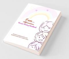 I Am… Affirmations Cursive Writing Workbook : Cursive Writing Practice And Reinforcement For A Calmer Mind