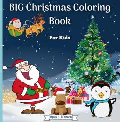 BIG Christmas Coloring Book for Kids Ages 4-6 Years : Amazing Christmas Coloring Graphics for Kids 2-4 4-6 6-8 years with Snowman Santa Claus Christmas Tree Reindeers and many more! Perfect for ...