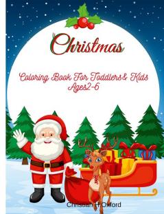 Christmas Coloring Book For Toddlers &amp; Kids Ages 2-6 : My first big christmas coloring book for toddlers ages 2-6 &amp; The ultimate christmas coloring book for toddler.