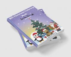 BIG Christmas Coloring Book for Kids Age 5-8 Years : Amazing Christmas Coloring Graphics for Kids 2-4 4-6 6-8 years with Snowman Santa Claus Christmas Tree Reindeers and many more! Perfect for C...