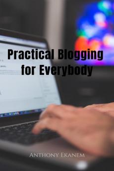 Practical Blogging for Everybody