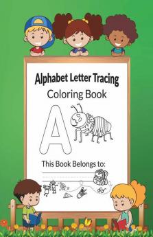 Alphabet Letter Tracing Coloring Book : Alphabet Tracing Workbook For Preschoolers: Pre K And Kindergarten Letter Tracing Book Ages 3-5 (Letter Tracing Books For Kids Ages 3-5)