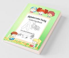 Alphabet Letter Tracing Coloring Book : Alphabet Tracing Workbook For Preschoolers: Pre K And Kindergarten Letter Tracing Book Ages 3-5 (Letter Tracing Books For Kids Ages 3-5)