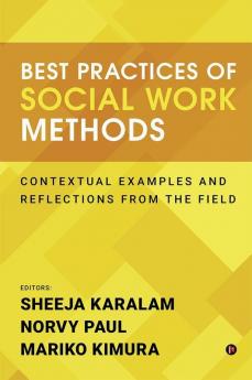Best Practices Of Social Work Methods : Contextual Examples And Reflections From The Field
