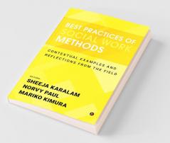Best Practices Of Social Work Methods : Contextual Examples And Reflections From The Field