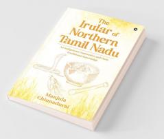 The Irular Of Northern Tamil Nadu : An Indigenous Community And Their Traditional Knowledge