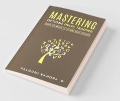 Mastering Options Delta Trading Inside The Minds Of Options Delta Hedgers