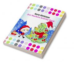 Merry Christmas Dot Markers Activity Book : My Big Christmas Dot Markers Activity Book &amp;Fun Christmas Dot Marker Activity Book for Toddlers &amp; Children