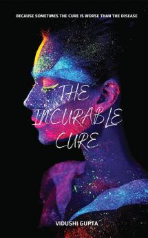 The Incurable Cure : Sometimes The Cure Is Worse Than The Disease