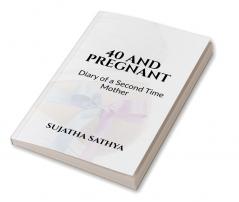 40 AND PREGNANT : Diary of a Second Time Mother