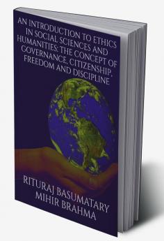 An Introduction to Ethics in Social Sciences and Humanities: The Concept of Governance Citizenship Freedom and Discipline