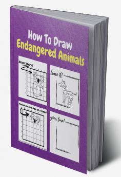 How To Draw Endangered Animals : A Step by Step Coloring and Activity Book for Kids to Learn to Draw Endangered Animals