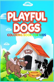 PLAYFUL DOGS : Perfect gift for any Occasion Ι Coloring Book for Kids Ι Cute and Happy Dogs Coloring Book for Kids Aged 5-10