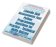 LinkedIn Skill Assessments Test Python Programming Questions for Practice - Technical Skills Quizzes : LinkedIn Skill Assessment Series: Python Guide For Multiple Choice Tests MCQs