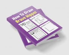 How To Draw Brave Hippos : A Step-by-Step Drawing and Activity Book for Kids to Learn to Draw Brave Hippos