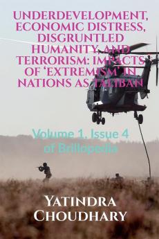 UNDERDEVELOPMENT ECONOMIC DISTRESS DISGRUNTLED HUMANITY AND TERRORISM: IMPACTS OF ‘EXTREMISM’ IN NATIONS AS TALIBAN : Volume 1 Issue 4 of Brillopedia