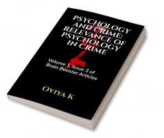 PSYCHOLOGY AND CRIME: RELEVANCE OF PSYCHOLOGY IN CRIME : Volume 1 Issue 3 of Brain Booster Articles