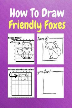 How To Draw Friendly Foxes : A Step-by-Step Drawing and Activity Book for Kids to Learn to Draw Friendly Foxes