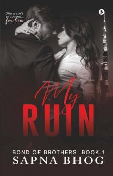 My Ruin : An Indian Billionaire Second Chance Romance (Bond Of Brothers Book 1)