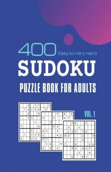 Sudoku Puzzle Book for Adults: 400 Easy To Very Hard Sudoku Puzzle Games With Solutions Vol. 1