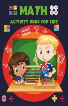 Math Activity Book For Kids : Children'S Activity Book Ages 5-7: A Beginner Mathematics Kids Workbook For Self Study And Homeschool Age