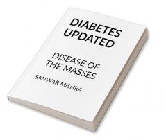 DIABETES UPDATED : DISEASE OF THE MASSES