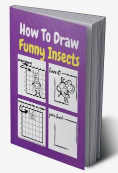 How To Draw Funny Insects : A Step by Step Coloring and Activity Book for Kids to Learn to Draw Funny Insects