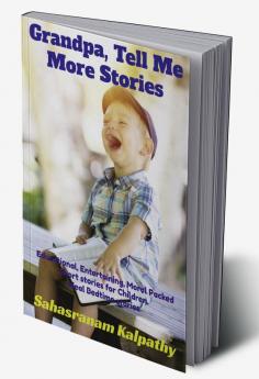 Grandpa Tell Me More Stories : Educational Entertaining Moral packed Short stories for Children Ideal Bedtime Stories