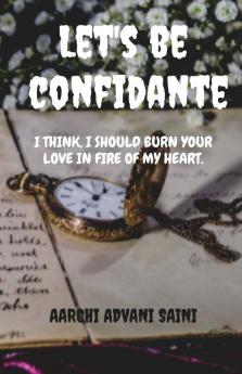 Let'S Be Confidante: I Think I Should Burn Your Love In Fire Of My Heart.