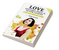 Love Touches Once &amp;amp; Never Leaves : ...A Blooming &amp; Moving Love Saga!