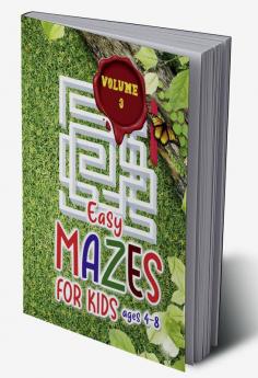 Easy mazes for kids ages 4 - 8 - Volume 3 : Activity Book with Puzzles for Children and Fun and Challenging Mazes