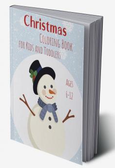 Christmas Coloring Book for Kids and Toddlers Ages 6-12: Simple yet holiday designs for kids |Christmas Pages to Color Including Santa Christmas Trees Reindeers Snowman Ornaments