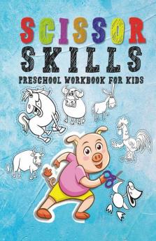 Scissor Skills Preschool Workbook For Kids : A Fun Cutting Practice Activity Book For Toddlers Fun Animals Shapes And Patterns For Preschool And Kindergarten