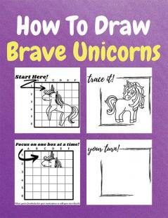 How To Draw Brave Unicorns : A Step-by-Step Drawing and Activity Book for Kids to Learn to Draw Brave Unicorns