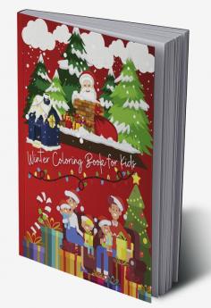 Winter Coloring Book for Kids : Amazing Christmas Gift for Kids Christmas Coloring Book Santa Claus Coloring Book for kids Childrens Christmas Book Christmas Coloring Book for Toddlers Xm...