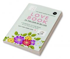 LOVE BOOK : TO THE LOVE OF MY LIFE