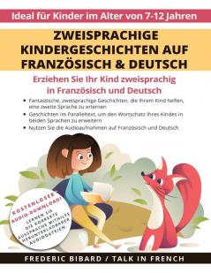 Zweisprachige Kindergeschichten Auf Französisch & Deutsch: Erziehen Sie Ihr Kind Zweisprachig In Französisch Und Deutsch + Audio Download. Ideal Für Kinder Im Alter Von 7-12 (German Edition)