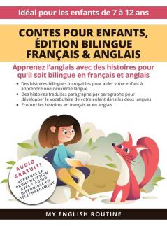 Contes Pour Enfants, Édition Bilingue Français & Anglais: Apprenez L'Anglais Avec Des Histoires Pour Qu'Il Soit Bilingue En Français Et Anglais + ... Les Enfants De 7 À 12 Ans. (French Edition)