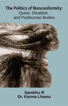 The Politics Of Nonconformity: Queer Disabled And Posthuman Bodies