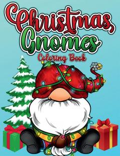 Christmas Gnomes Coloring Book : Beautiful Gnomes for Stress Relief and Relaxation. Cute And Fun Christmas Coloring Pages For Adults Teens And Children With Amazing Characters Winter Scenes And A...