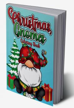 Christmas Gnomes Coloring Book : Beautiful Gnomes for Stress Relief and Relaxation. Cute And Fun Christmas Coloring Pages For Adults Teens And Children With Amazing Characters Winter Scenes And A...